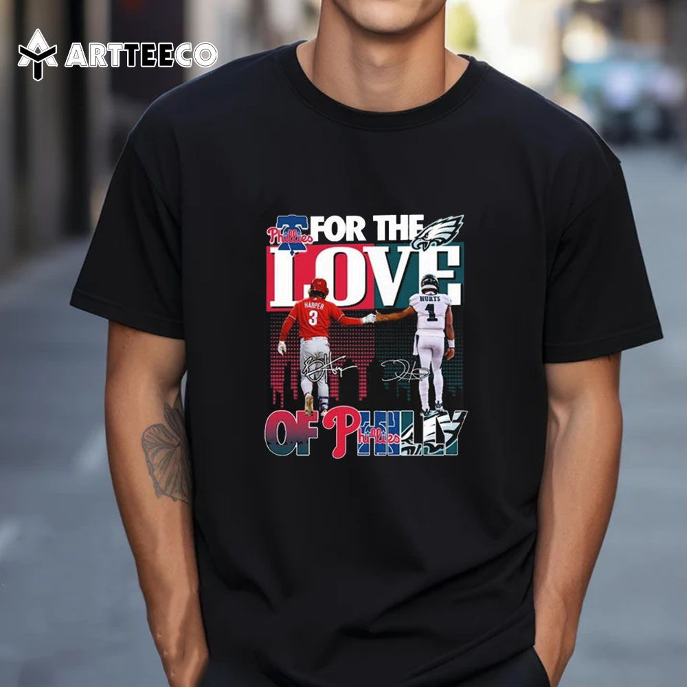 For The Love Of Philly Philadelphia Phillies X Philadelphia Eagles T Shirt