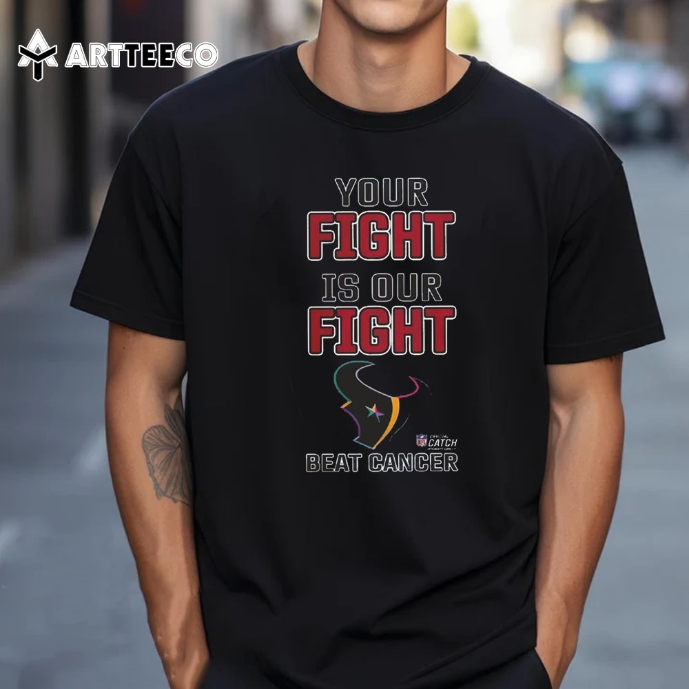 Houston Texans Your Fight Is Our Fight Beat Cancer 2024 T Shirt