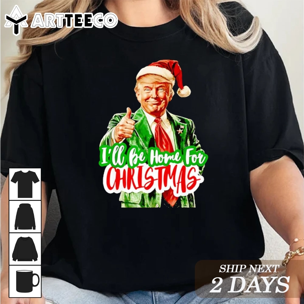 I'll be home for Christmas Santa Claus Trump T Shirt