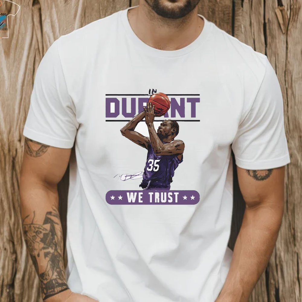 Kevin Durant Phoenix Suns In Durant We Trust Signature T Shirt