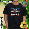 Loud White Men For Kamala Harris Retro T Shirt 1