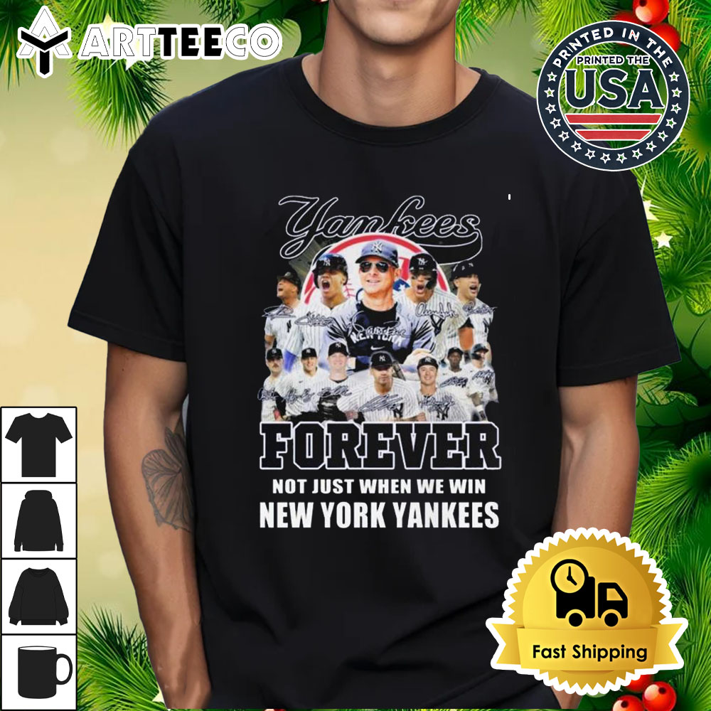 MLB Forever Not Just When We Win New York Yankees MLB Signatures T Shirt 1