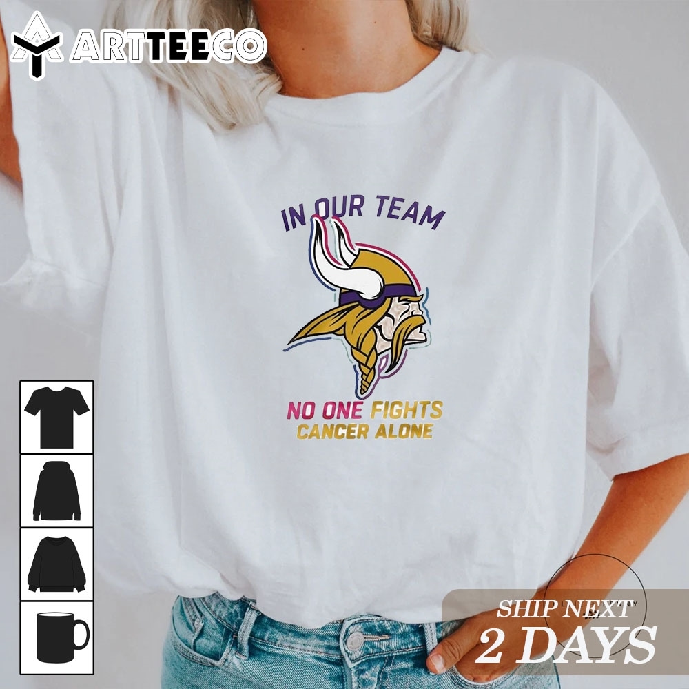 Minnesota Vikings In Our Team No One Fights Cancer Alone 2024 T Shirt