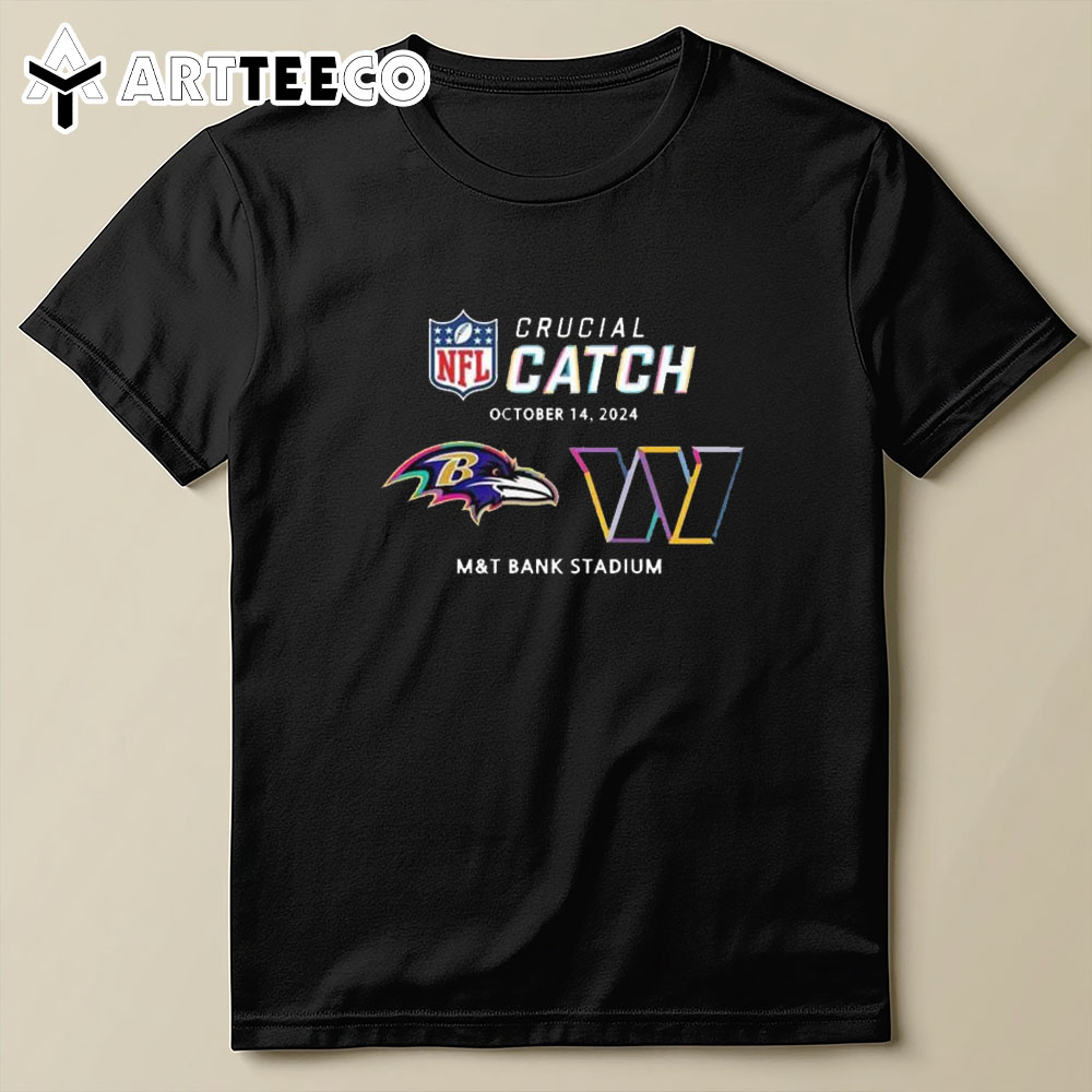 Nfl Crucial Catch Baltimore Ravens Washington Commanders MT Bank Stadium October 14 2024 T Shirt