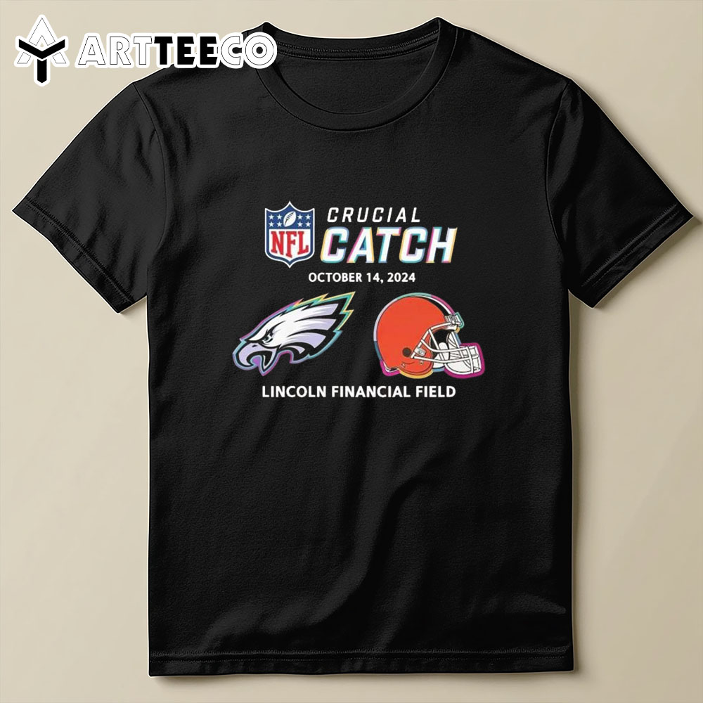 Philadelphia Eagles Vs Cleveland Browns October 14 2024 Nfl Crucial Catch T Shirt