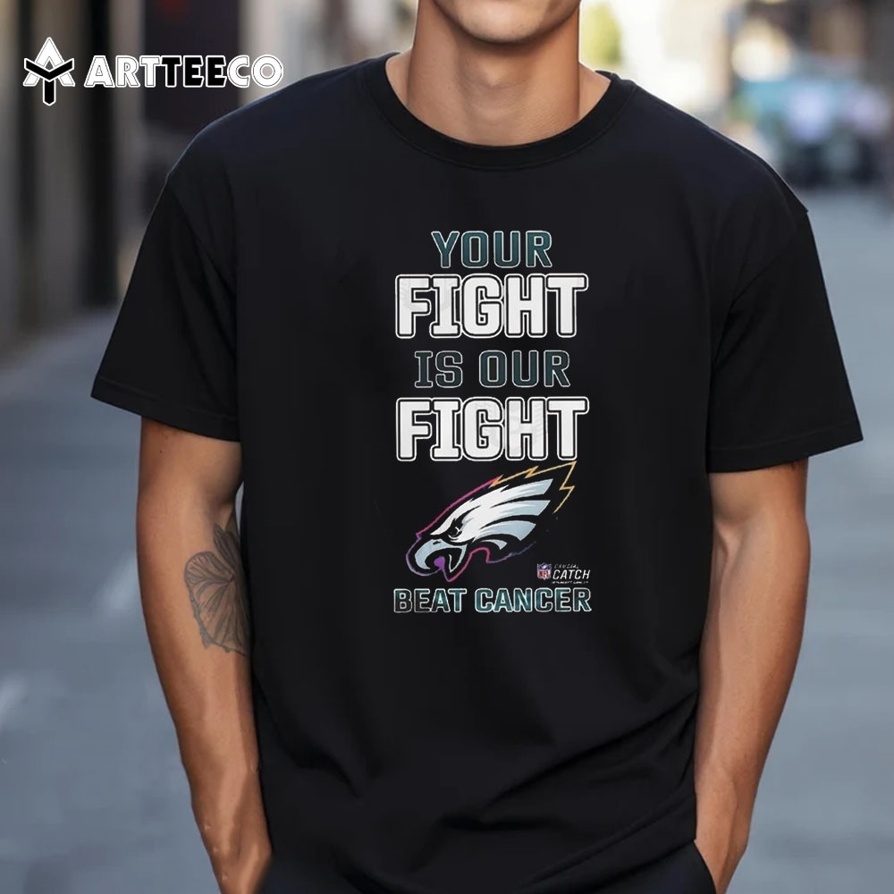 Philadelphia Eagles Your Fight Is Our Fight Beat Cancer 2024 T Shirt