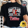 Philadelphia Phillies even Santa Claus cheers for Phillies Christmas Retro T Shirt 2