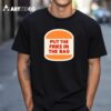 Put The Fries In The Bag Hamburger T Shirt