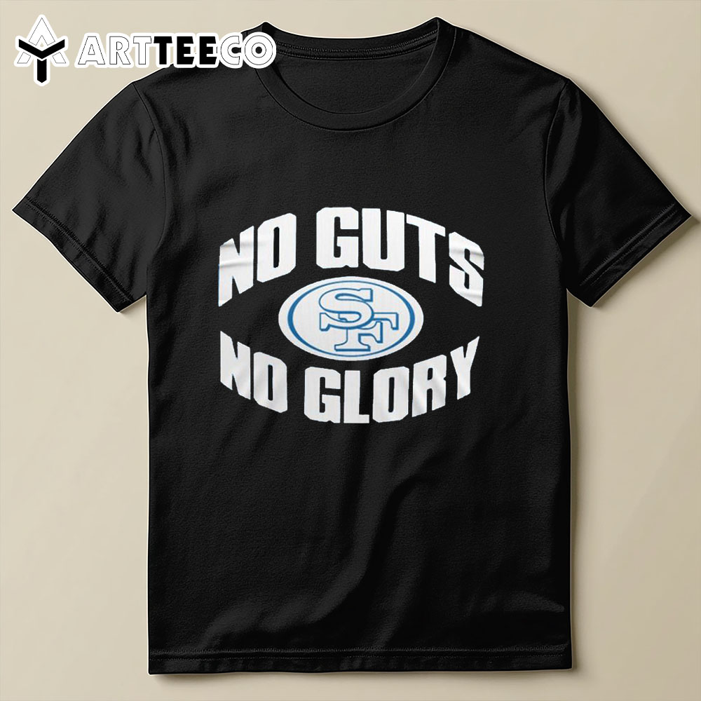 San Francisco 49ers No Guts No Glory T Shirt