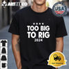 Too Big To Rig 2024 vote Trump Retro T Shirt 1