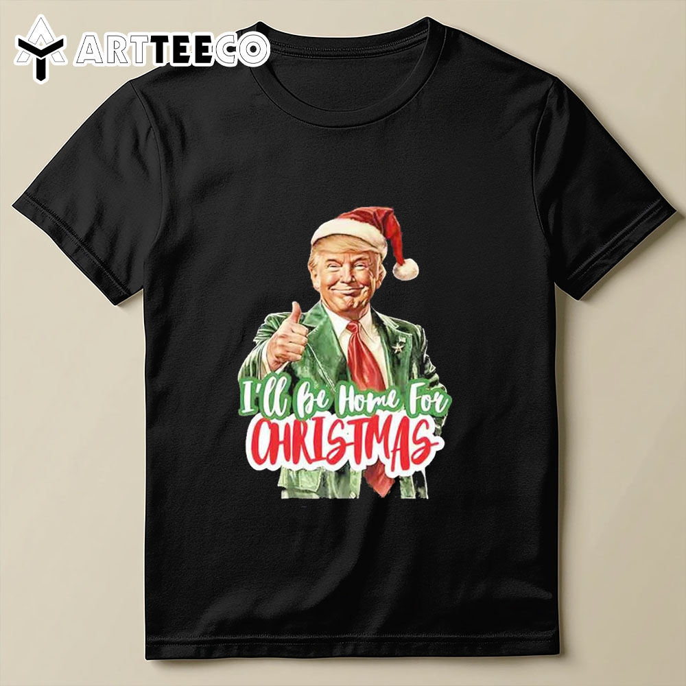 Trump I'll Be Home For Christmas T Shirt 1