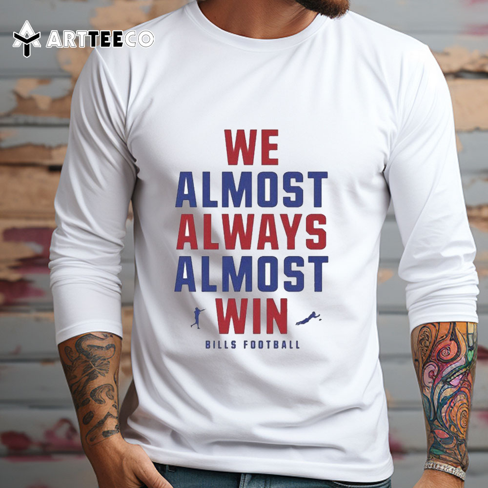 We Almost Always Almost Win Buffalo Bills Football 2024 T Shirt