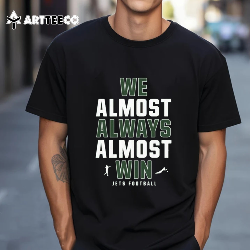 We Almost Always Almost Win New York Jets Football 2024 T Shirt