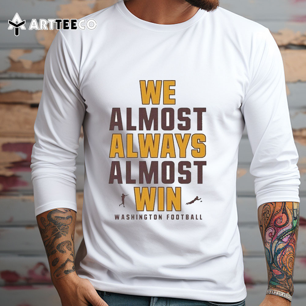 We Almost Always Almost Win Washington Commanders Football 2024 T Shirt