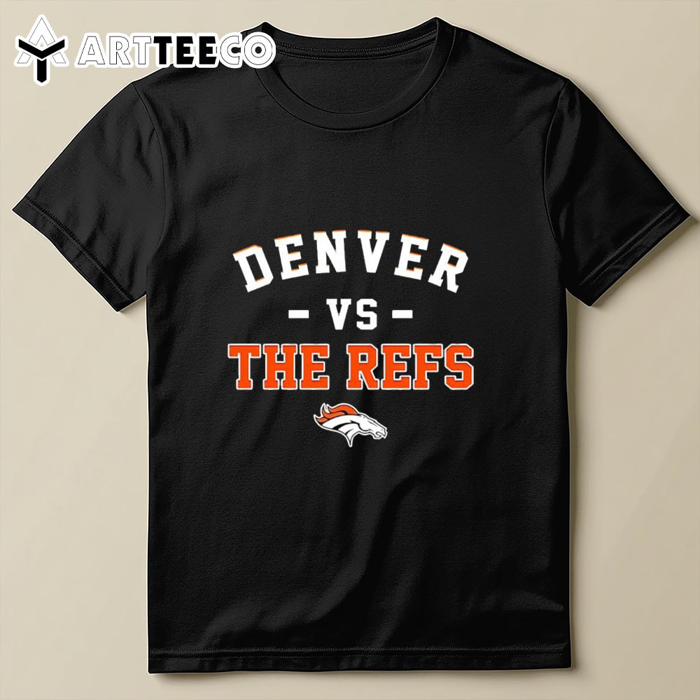 Denver Broncos Vs The Refs T Shirt