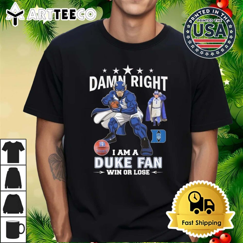 Duke Blue Devils Damn Right I Am A Duke Fan Win Or Lose 2024 T Shirt 1