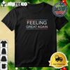 Feeling Great Again Trump 2024 T Shirt 3