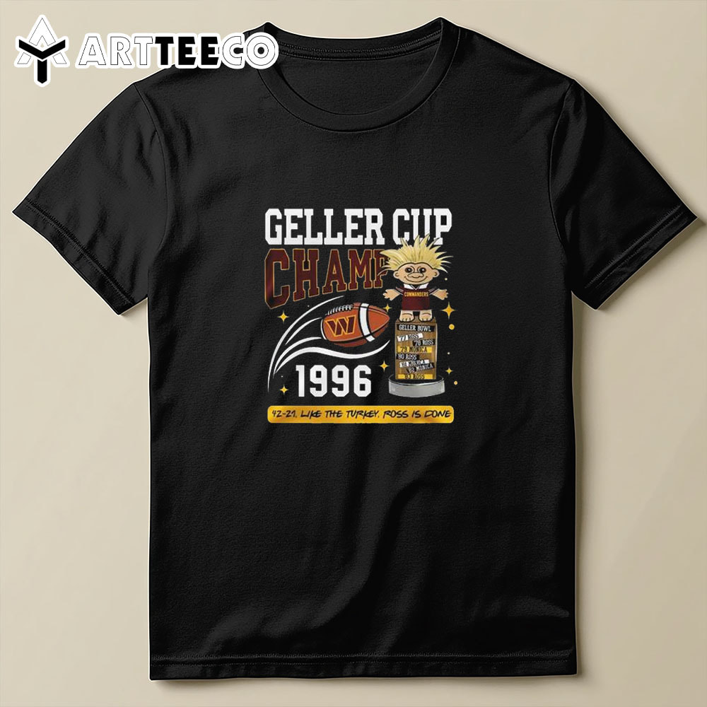 Geller Cup Champ Washington Commanders 1996 42 21 Like The Turkey Rose Is Done Commanders T Shirt