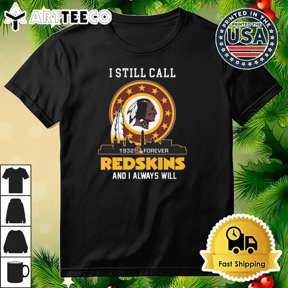 I Still Call 1932 Forever Redskins And I Always Will 2024 Retro T Shirt 3