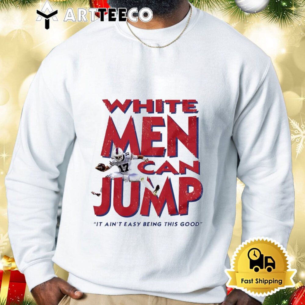 Josh Allen White Men Can Jump It Ain't Easy Being This Good Shirt 2