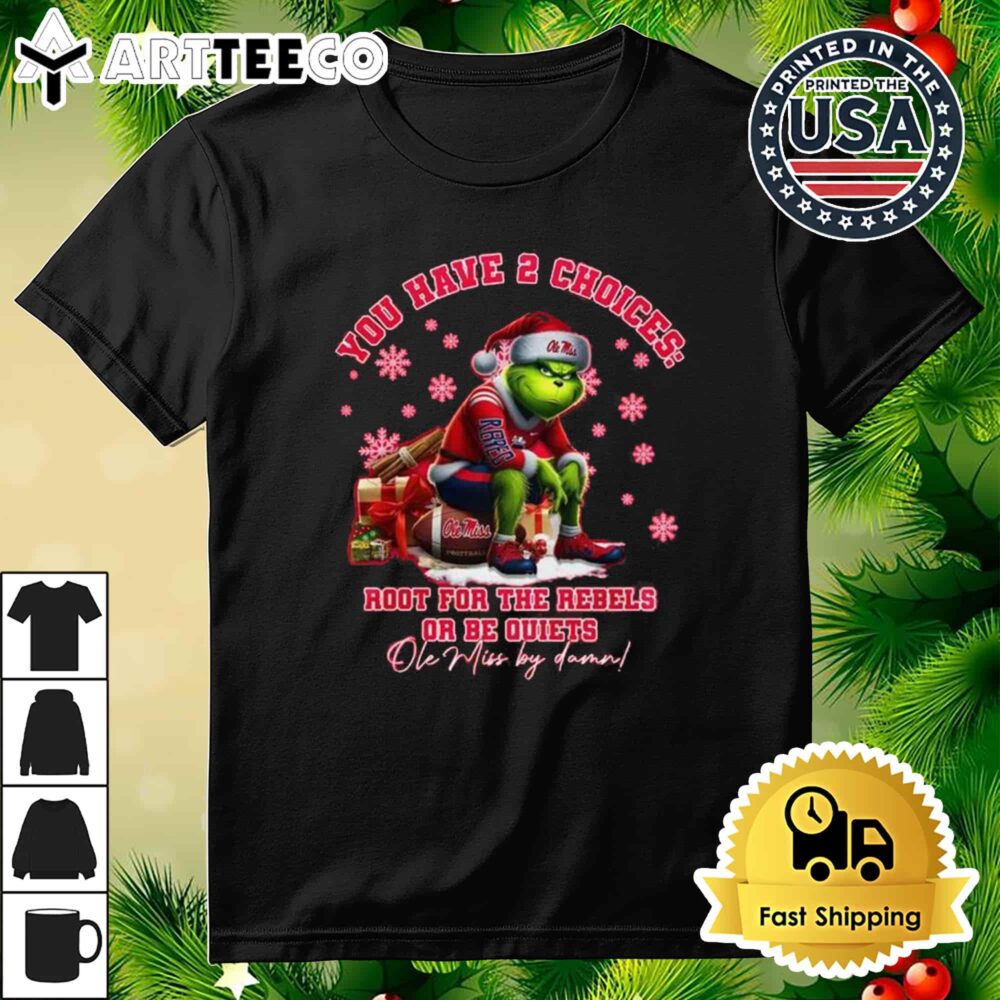 Ole Miss Rebels The Grinch You Have 2 Choices Root For The Rebels Or Be Quiets Ole Miss By Damn Christmas Retro T Shirt Retro T Shirt 3