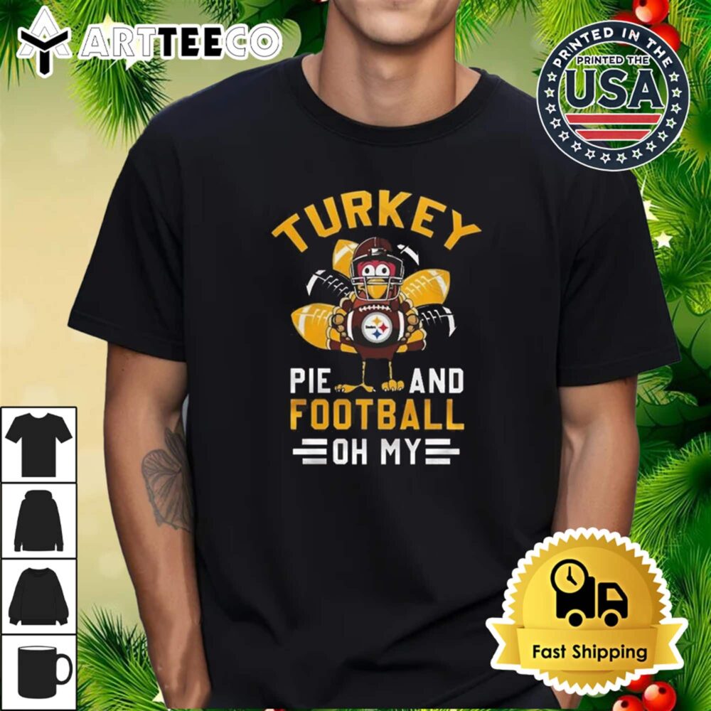 Pittsburgh Steelers Happy Thanksgiving Turkey Pie And Football Oh My T Shirt 1