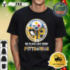 Pittsburgh Steelers Pittsburgh Penguins Pittsburgh Pirates No Place Like Home Logo 2024 T Shirt 1