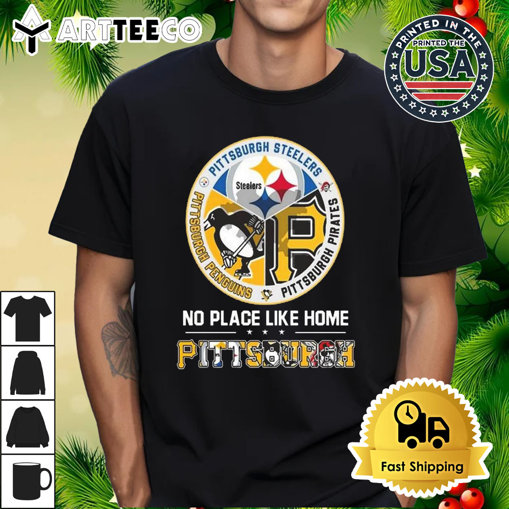 Pittsburgh Steelers Pittsburgh Penguins Pittsburgh Pirates No Place Like Home Logo 2024 T Shirt 1