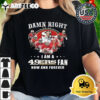 San Francisco 49ers Damn Right I Am A 49ers Fan Now And Forever Signatures 2024 T Shirt 2